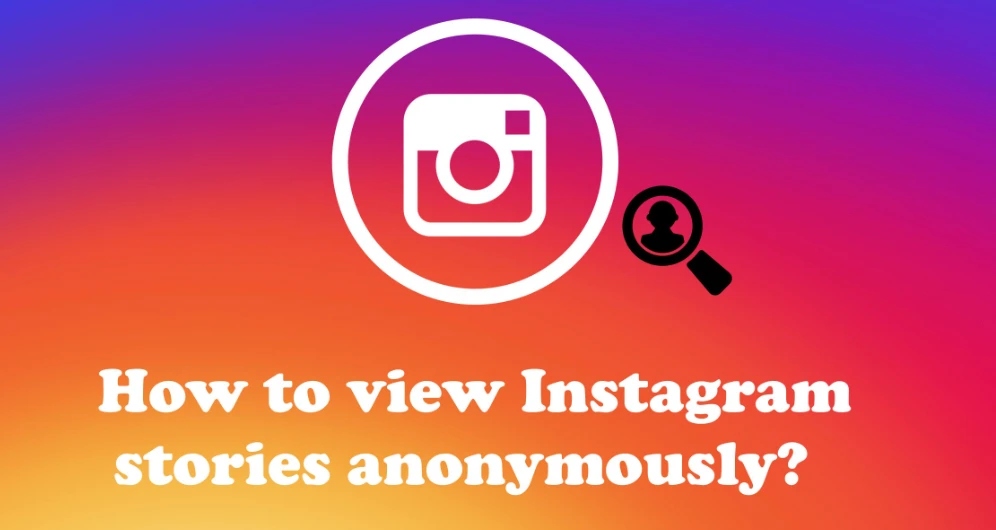 How to Watch Instagram Stories Anonymously